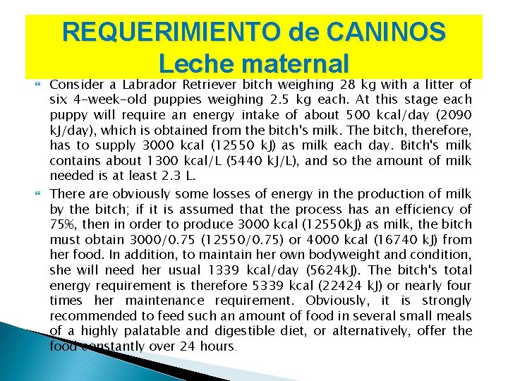 REQUERIMIENTO de CANINOS Leche maternal Consider a Labrador Retriever bitch weighing 28 kg with