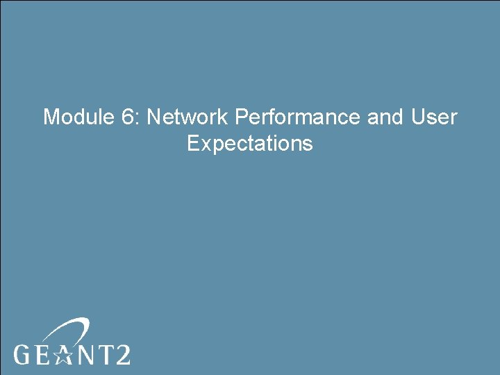 Module 6 Network Performance and User Expectations WHAT