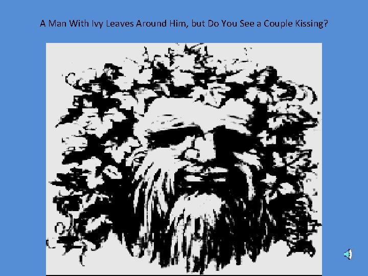A Man With Ivy Leaves Around Him, but Do You See a Couple Kissing?