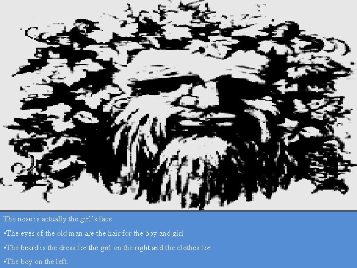 The nose is actually the girl’s face • The eyes of the old man