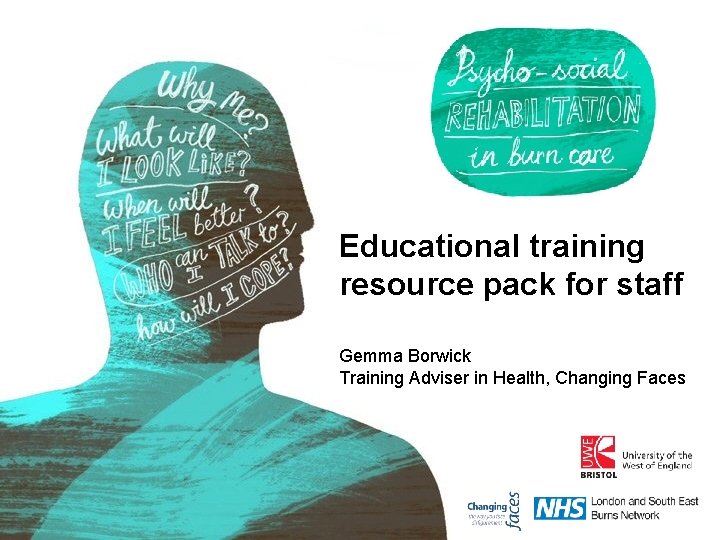Educational training resource pack for staff Gemma Borwick Training Adviser in Health, Changing Faces
