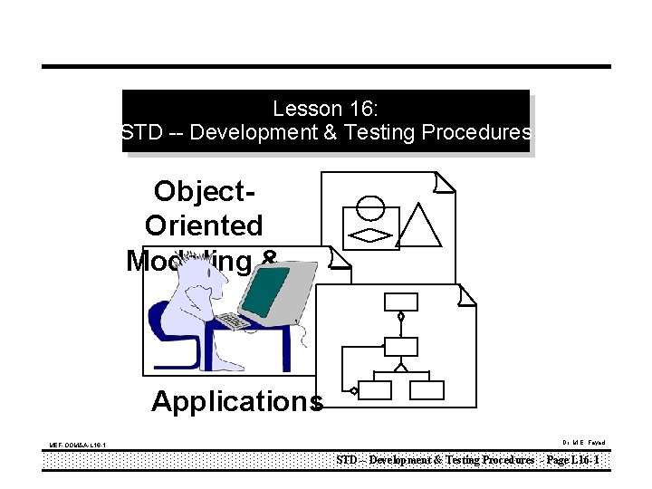 Lesson 16: STD -- Development & Testing Procedures Object. Oriented Modeling & Applications MEF-OOM&A-L