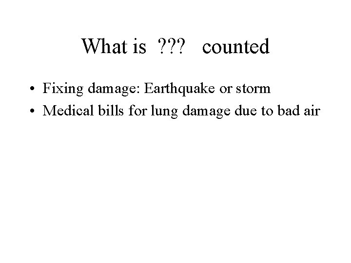 What is ? ? ? counted • Fixing damage: Earthquake or storm • Medical