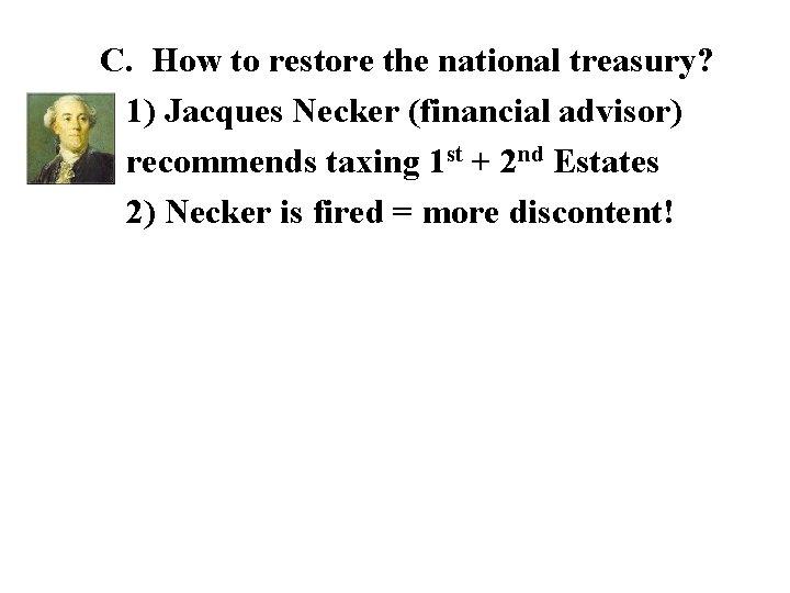 C. How to restore the national treasury? 1) Jacques Necker (financial advisor) recommends taxing C. How to restore the national treasury? 1) Jacques Necker (financial advisor) recommends taxing