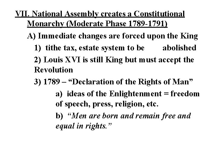 VII. National Assembly creates a Constitutional Monarchy (Moderate Phase 1789 -1791) A) Immediate changes VII. National Assembly creates a Constitutional Monarchy (Moderate Phase 1789 -1791) A) Immediate changes