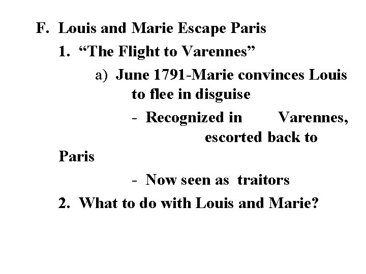 F. Louis and Marie Escape Paris 1. “The Flight to Varennes” a) June 1791 F. Louis and Marie Escape Paris 1. “The Flight to Varennes” a) June 1791
