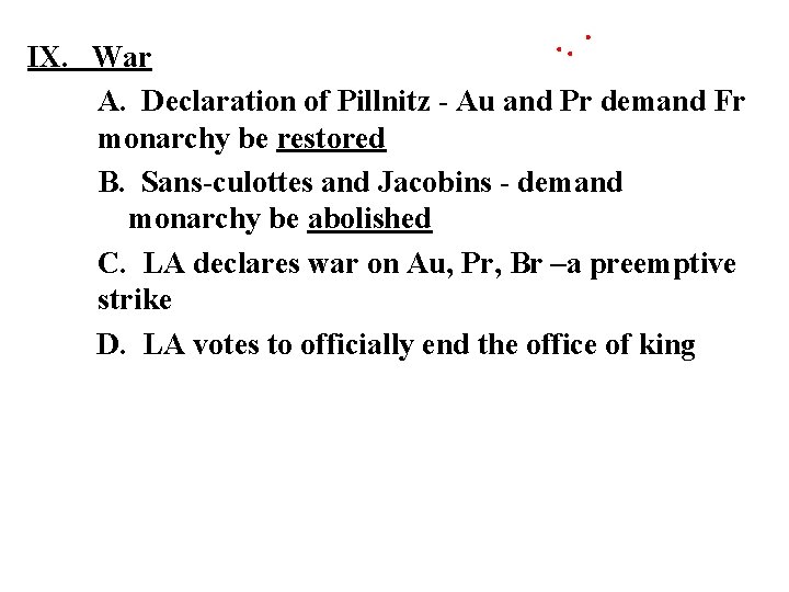 IX. War A. Declaration of Pillnitz - Au and Pr demand Fr monarchy be IX. War A. Declaration of Pillnitz - Au and Pr demand Fr monarchy be