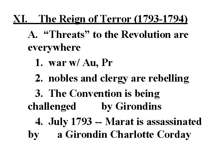 XI. The Reign of Terror (1793 -1794) A. “Threats” to the Revolution are everywhere XI. The Reign of Terror (1793 -1794) A. “Threats” to the Revolution are everywhere