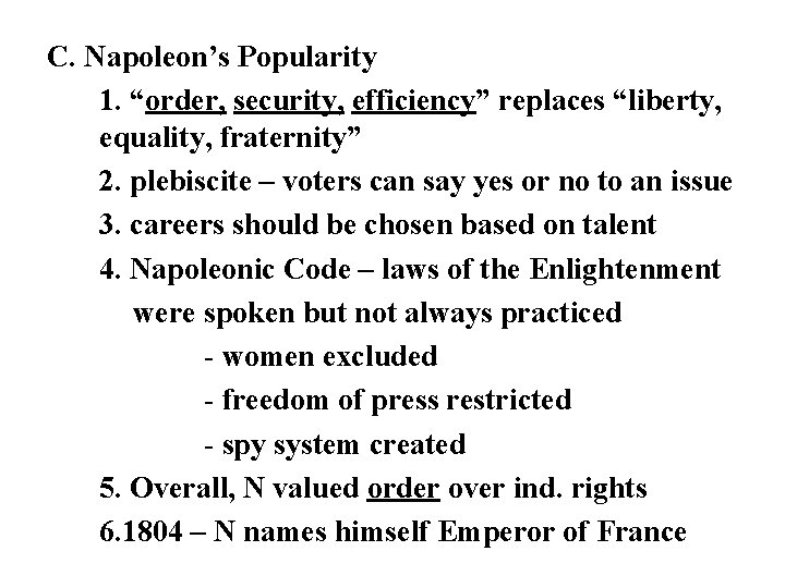 C. Napoleon’s Popularity 1. “order, security, efficiency” replaces “liberty, equality, fraternity” 2. plebiscite – C. Napoleon’s Popularity 1. “order, security, efficiency” replaces “liberty, equality, fraternity” 2. plebiscite –