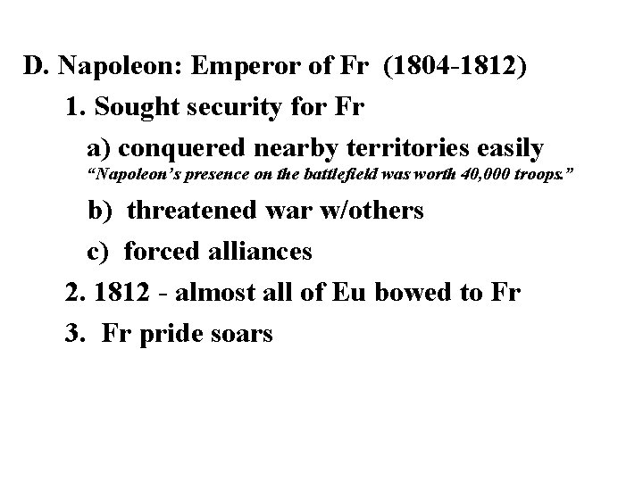 D. Napoleon: Emperor of Fr (1804 -1812) 1. Sought security for Fr a) conquered D. Napoleon: Emperor of Fr (1804 -1812) 1. Sought security for Fr a) conquered