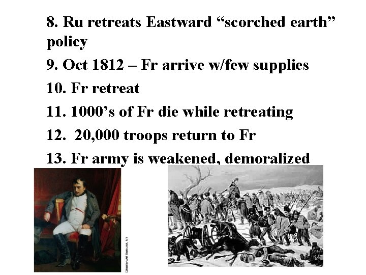 8. Ru retreats Eastward “scorched earth” policy 9. Oct 1812 – Fr arrive w/few 8. Ru retreats Eastward “scorched earth” policy 9. Oct 1812 – Fr arrive w/few