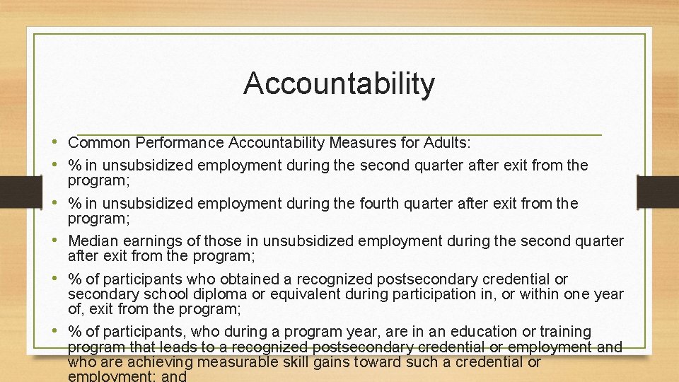 Accountability • Common Performance Accountability Measures for Adults: • % in unsubsidized employment during