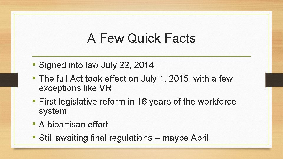 A Few Quick Facts • Signed into law July 22, 2014 • The full