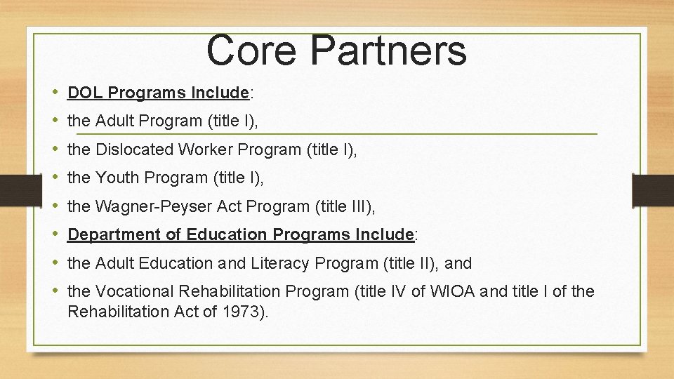 Core Partners • • DOL Programs Include: the Adult Program (title I), the Dislocated