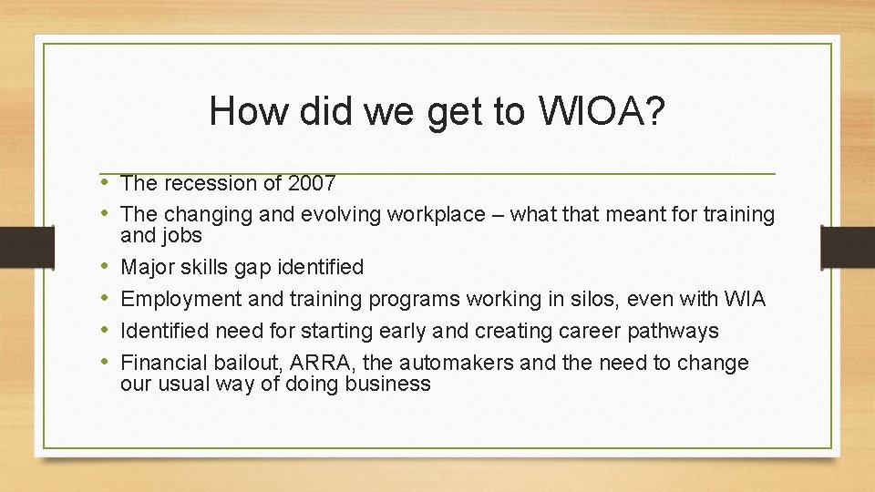 How did we get to WIOA? • The recession of 2007 • The changing