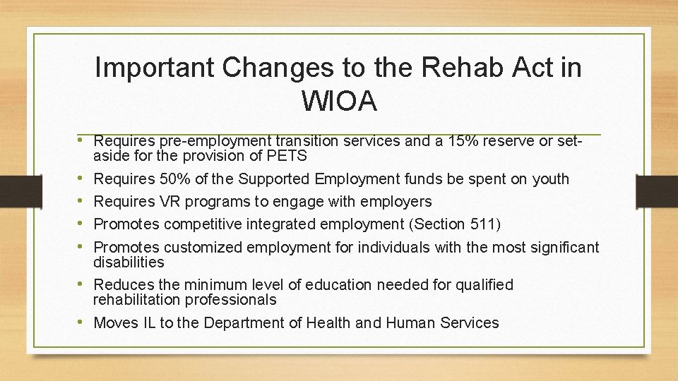 Important Changes to the Rehab Act in WIOA • Requires pre-employment transition services and