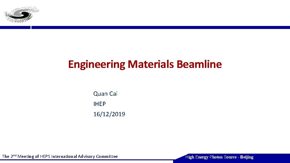 Engineering Materials Beamline Quan Cai IHEP 16/12/2019 The 2 nd Meeting of HEPS International