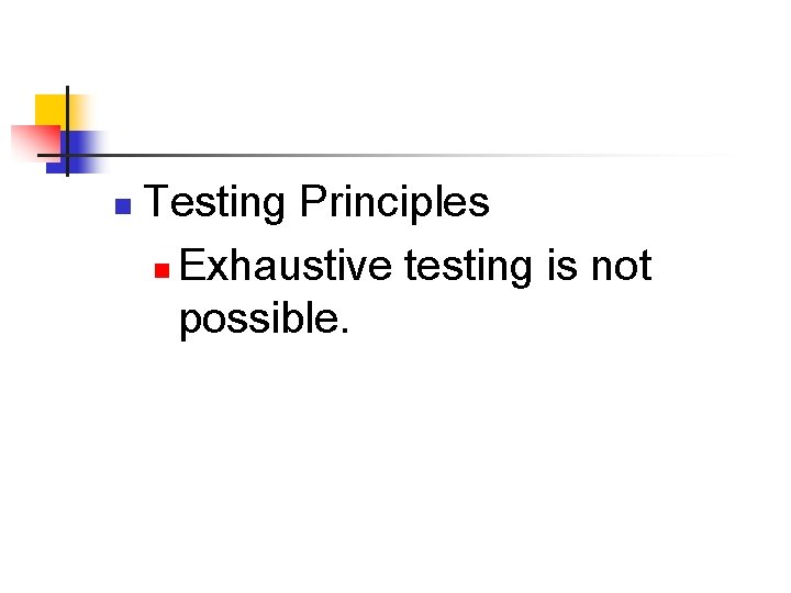 n Testing Principles n Exhaustive testing is not possible. 