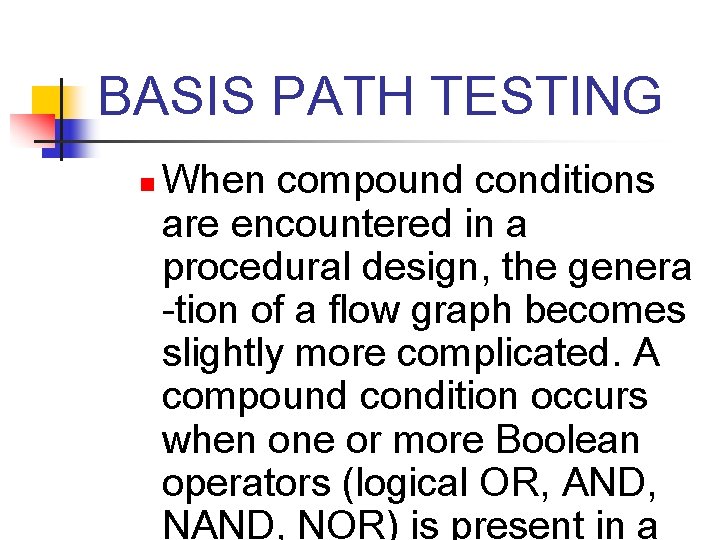 BASIS PATH TESTING n When compound conditions are encountered in a procedural design, the
