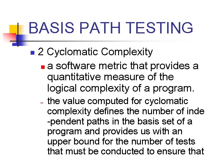 BASIS PATH TESTING n 2 Cyclomatic Complexity n a software metric that provides a