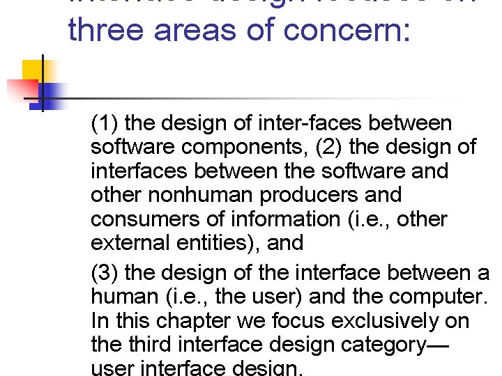 Interface design focuses on three areas of concern: (1) the design of inter-faces between