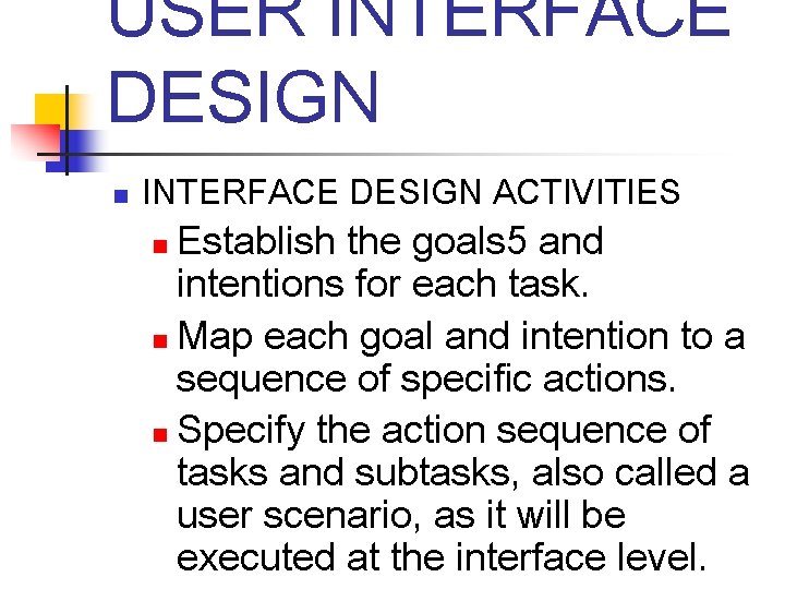 USER INTERFACE DESIGN n INTERFACE DESIGN ACTIVITIES Establish the goals 5 and intentions for