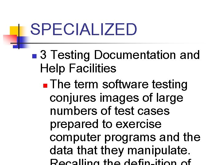 SPECIALIZED n 3 Testing Documentation and Help Facilities n The term software testing conjures