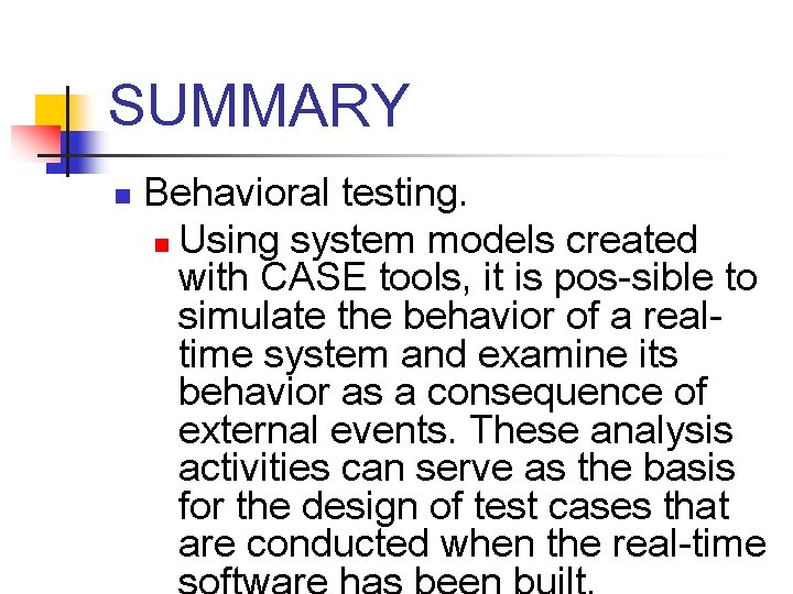 SUMMARY n Behavioral testing. n Using system models created with CASE tools, it is