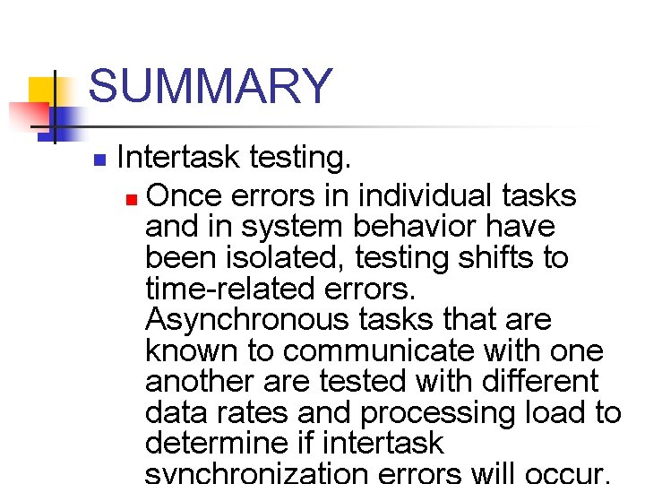 SUMMARY n Intertask testing. n Once errors in individual tasks and in system behavior