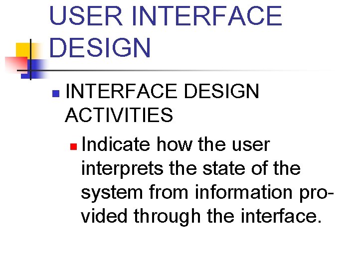 USER INTERFACE DESIGN n INTERFACE DESIGN ACTIVITIES n Indicate how the user interprets the