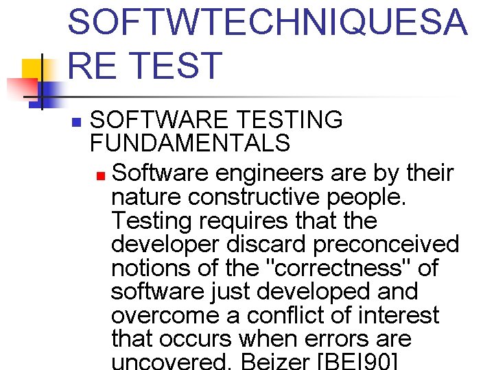 SOFTWTECHNIQUESA RE TEST n SOFTWARE TESTING FUNDAMENTALS n Software engineers are by their nature