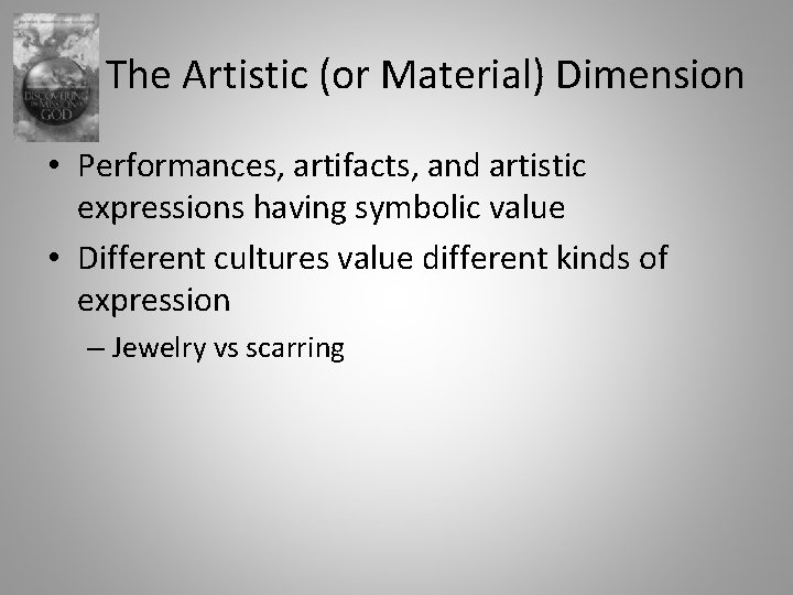 The Artistic (or Material) Dimension • Performances, artifacts, and artistic expressions having symbolic value