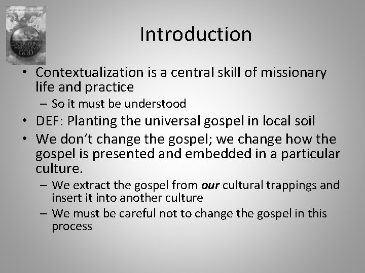 Introduction • Contextualization is a central skill of missionary life and practice – So