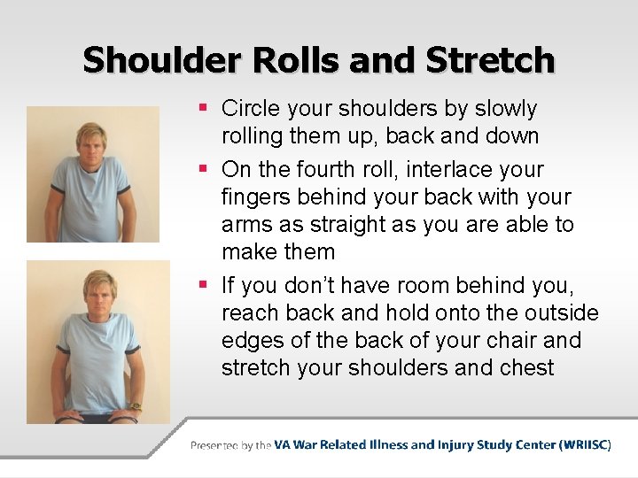 Shoulder Rolls and Stretch § Circle your shoulders by slowly rolling them up, back