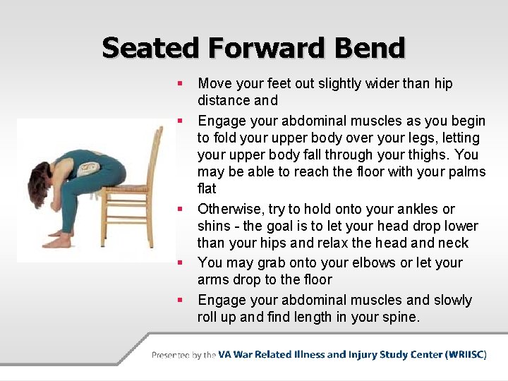 Seated Forward Bend § § § Move your feet out slightly wider than hip