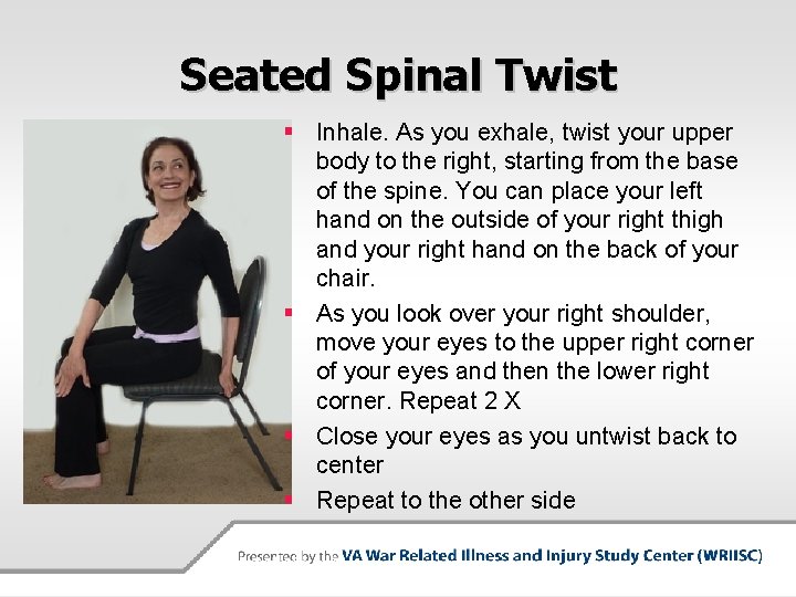 Seated Spinal Twist § Inhale. As you exhale, twist your upper body to the