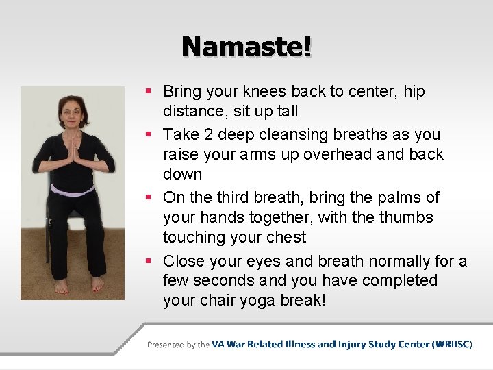 Namaste! § Bring your knees back to center, hip distance, sit up tall §