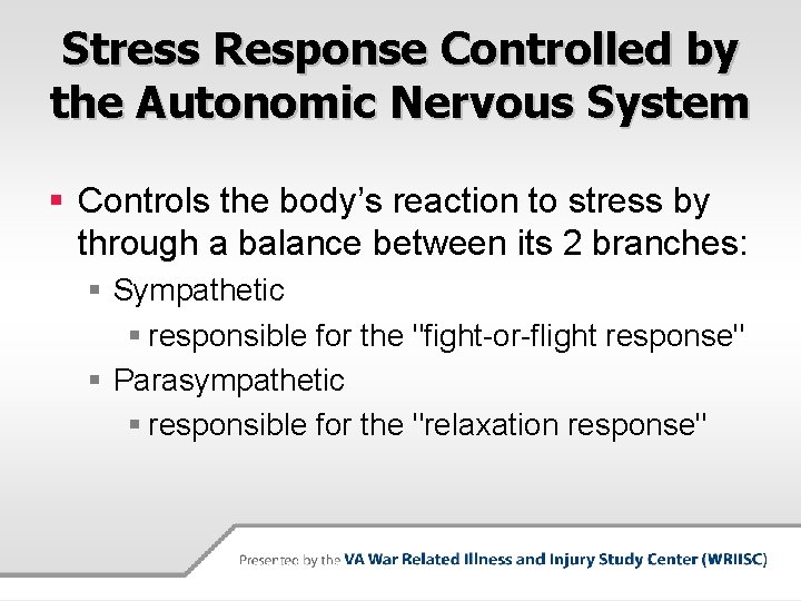 Stress Response Controlled by the Autonomic Nervous System § Controls the body’s reaction to