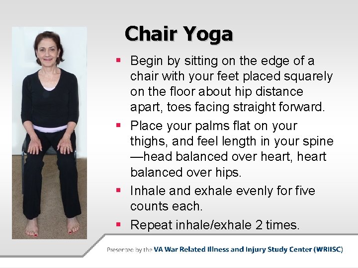 Chair Yoga § Begin by sitting on the edge of a chair with your