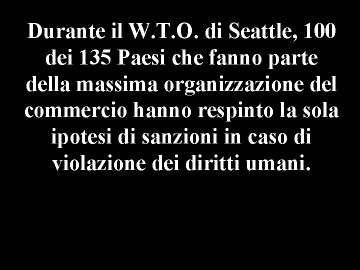 Durante il W. T. O. di Seattle, 100 dei 135 Paesi che fanno parte