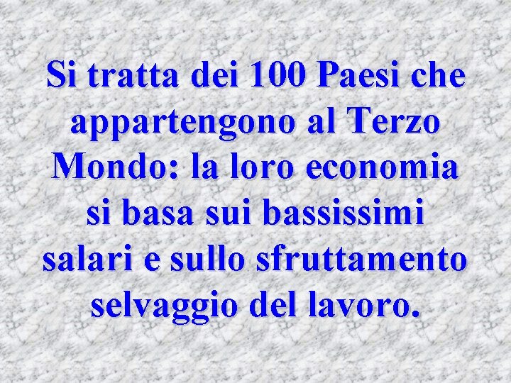 Si tratta dei 100 Paesi che appartengono al Terzo Mondo: la loro economia si