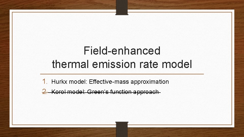 Field-enhanced thermal emission rate model 1. Hurkx model: Effective-mass approximation 2. Korol model: Green’s