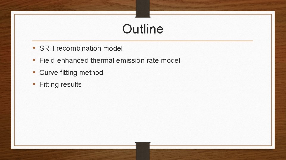 Outline • • SRH recombination model Field-enhanced thermal emission rate model Curve fitting method