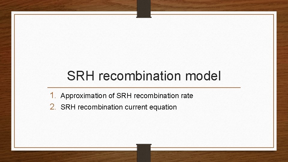 SRH recombination model 1. Approximation of SRH recombination rate 2. SRH recombination current equation