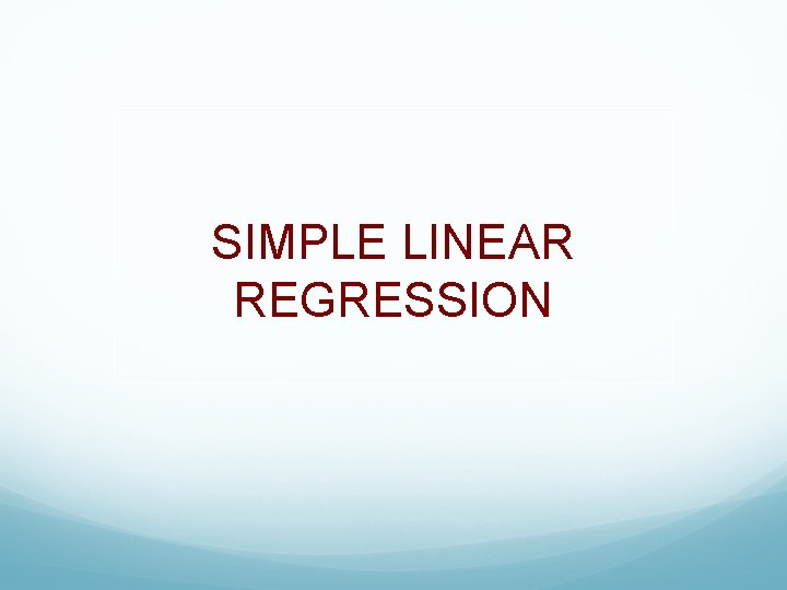 SIMPLE LINEAR REGRESSION 
