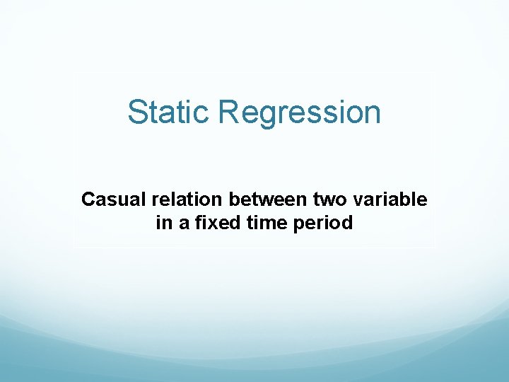 Static Regression Casual relation between two variable in a fixed time period 