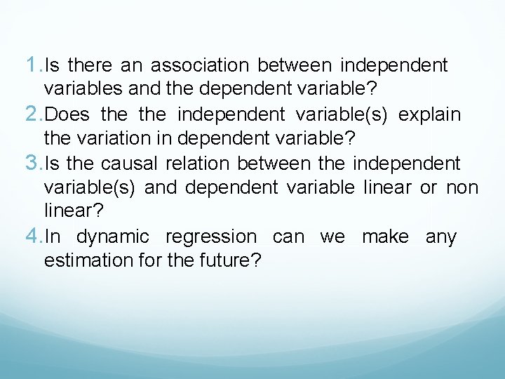 1. Is there an association between independent variables and the dependent variable? 2. Does