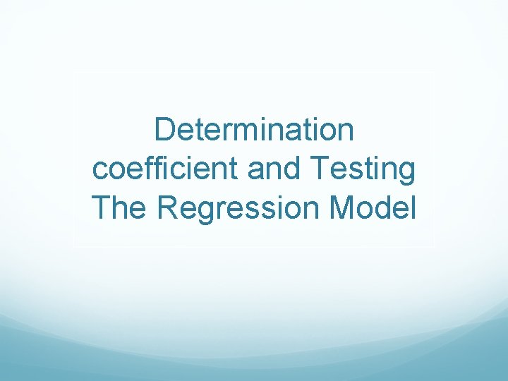 Determination coefficient and Testing The Regression Model 