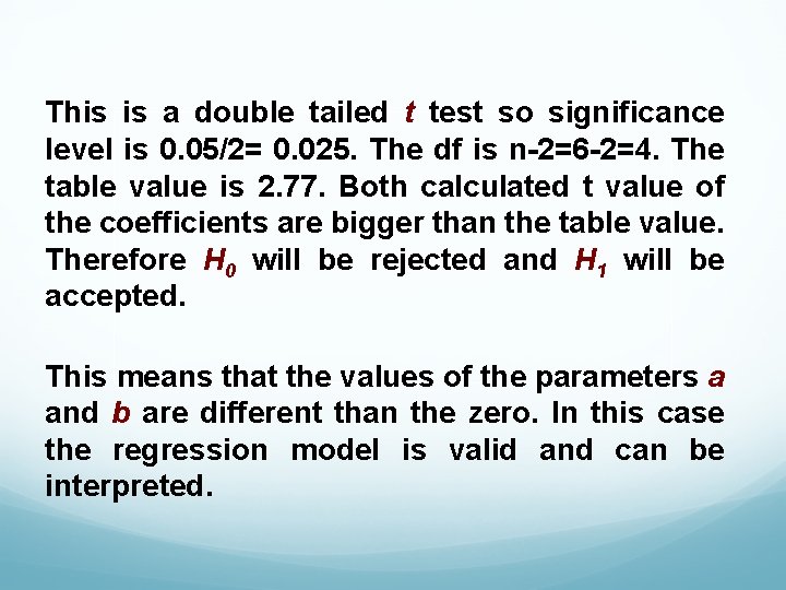 This is a double tailed t test so significance level is 0. 05/2= 0.