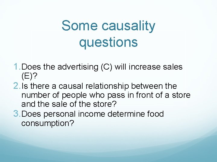 Some causality questions 1. Does the advertising (C) will increase sales (E)? 2. Is
